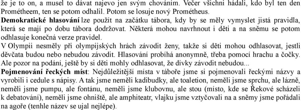 Některá mohou navrhnout i děti a na sněmu se potom odhlasuje konečná verze pravidel.