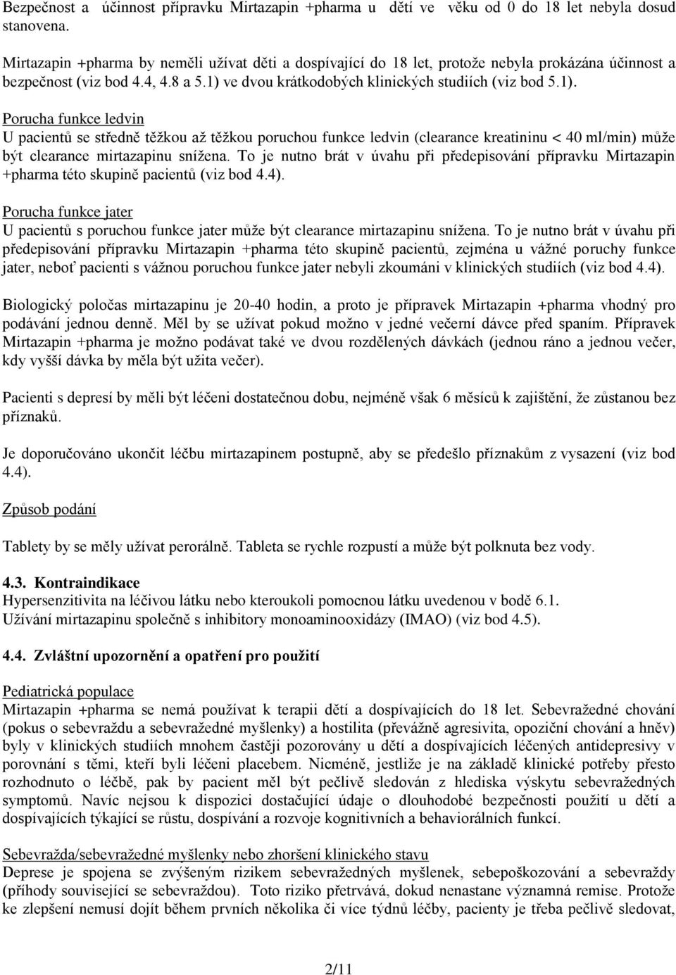 ve dvou krátkodobých klinických studiích (viz bod 5.1).