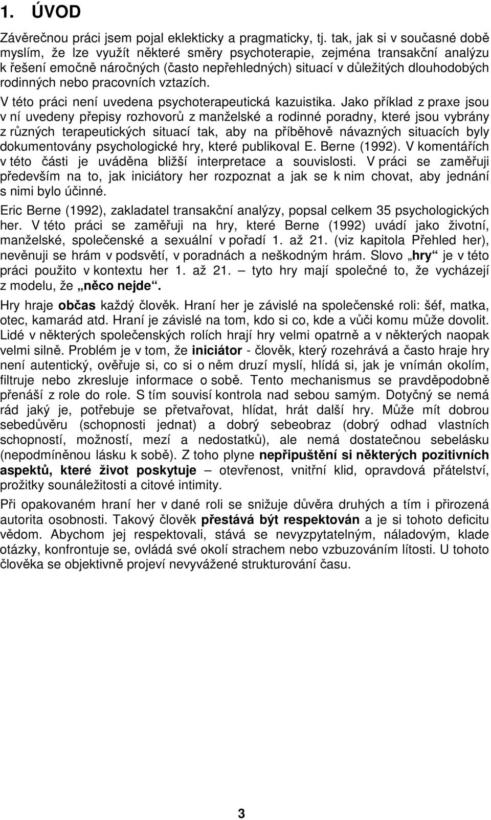 nebo pracovních vztazích. V této práci není uvedena psychoterapeutická kazuistika.