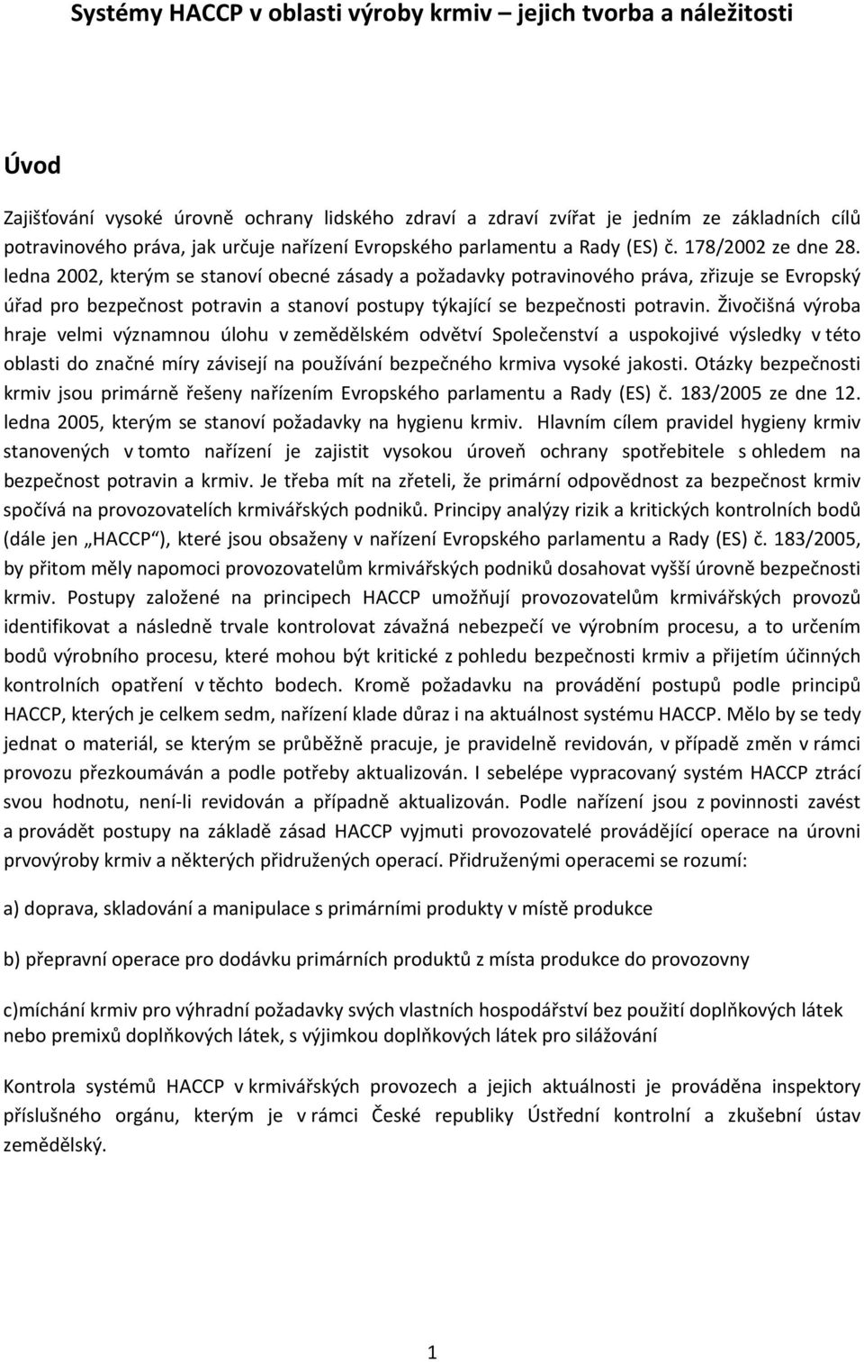 ledna 2002, kterým se stanoví obecné zásady a požadavky potravinového práva, zřizuje se Evropský úřad pro bezpečnost potravin a stanoví postupy týkající se bezpečnosti potravin.