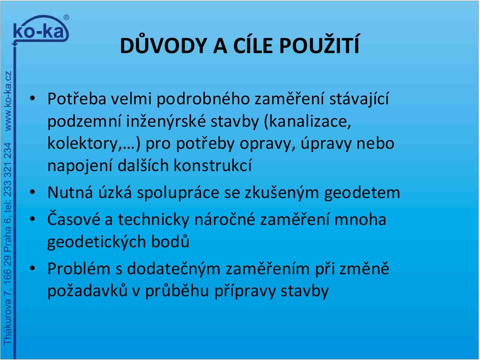 napojení dalších konstrukcí Nutná úzká spolupráce se zkušeným geodetem Časovéa technicky