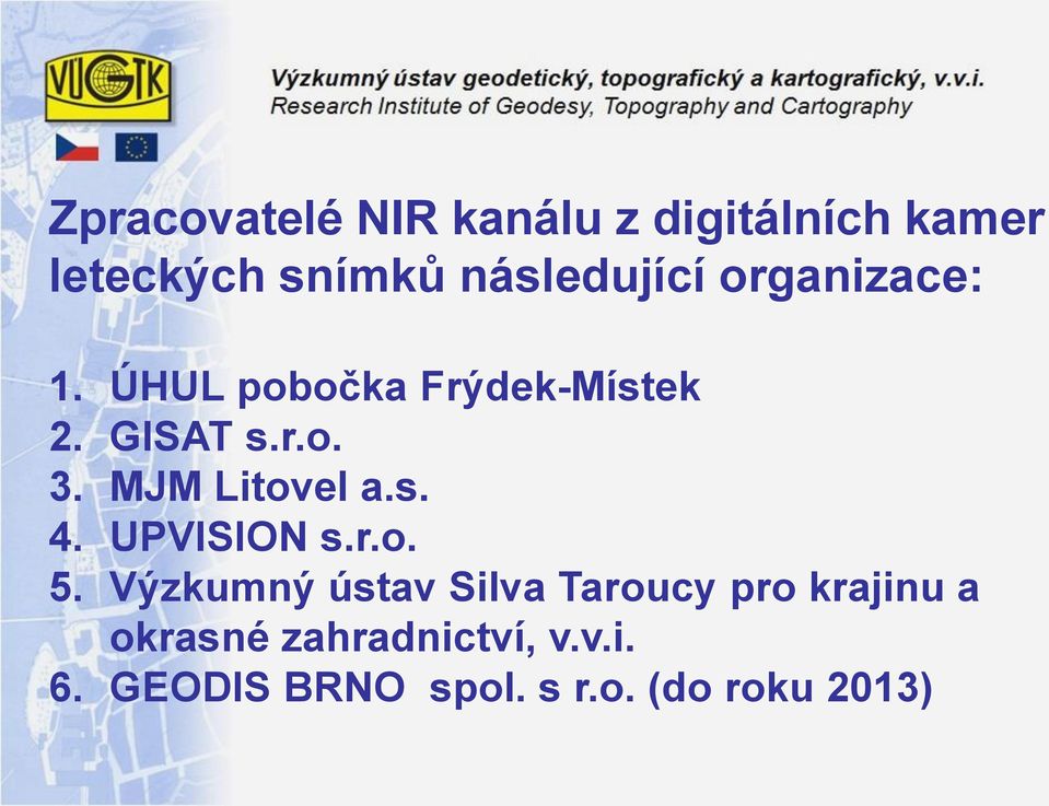 MJM Litovel a.s. 4. UPVISION s.r.o. 5.