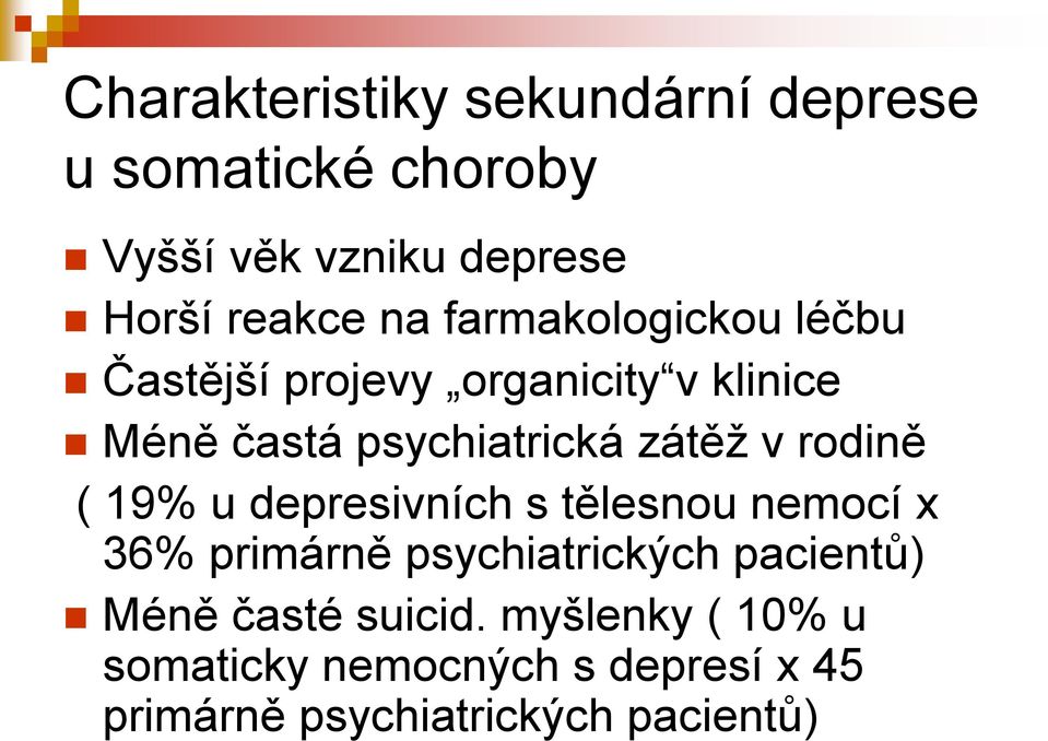 rodině ( 19% u depresivních s tělesnou nemocí x 36% primárně psychiatrických pacientů) Méně