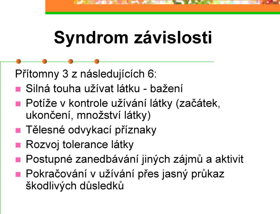 Tělesné odvykací příznaky Rozvoj tolerance látky Postupné zanedbávání