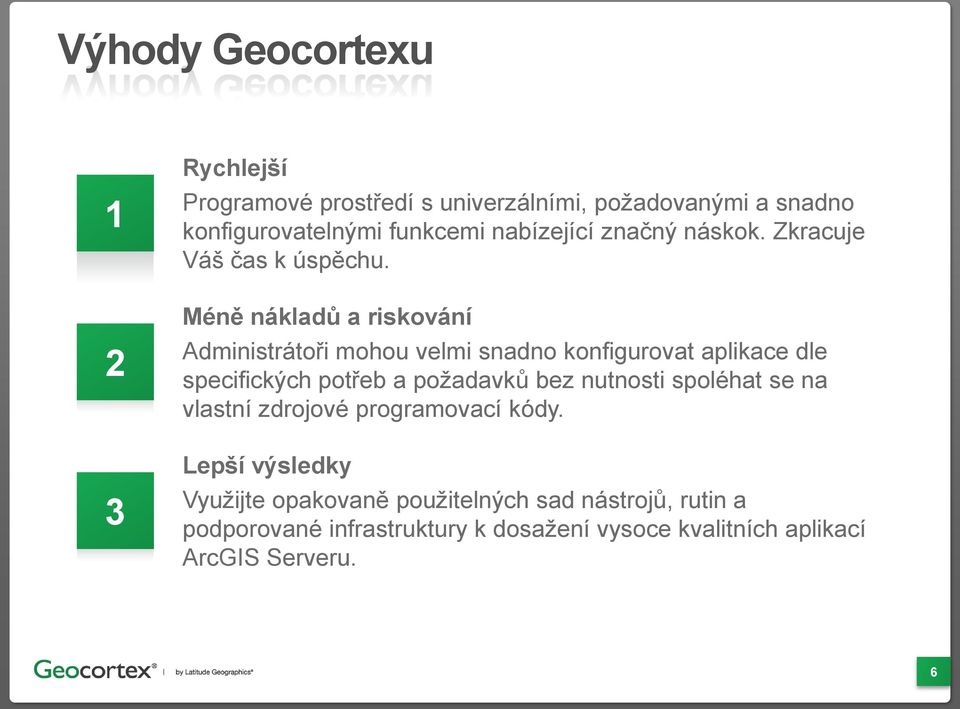 Méně nákladů a riskování Administrátoři mohou velmi snadno konfigurovat aplikace dle specifických potřeb a požadavků bez