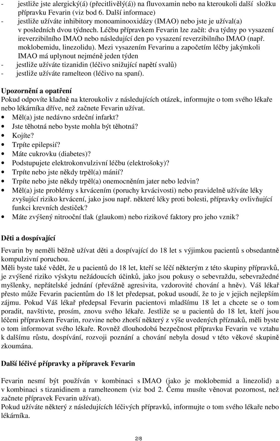 Léčbu přípravkem Fevarin lze začít: dva týdny po vysazení ireverzibilního IMAO nebo následující den po vysazení reverzibilního IMAO (např. moklobemidu, linezolidu).