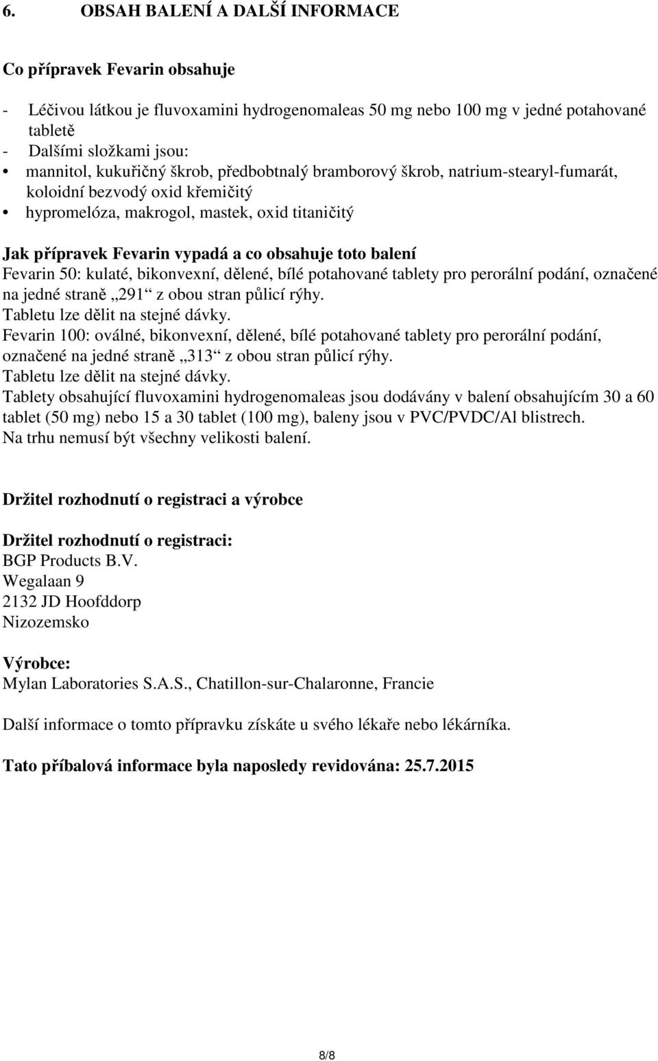 balení Fevarin 50: kulaté, bikonvexní, dělené, bílé potahované tablety pro perorální podání, označené na jedné straně 291 z obou stran půlicí rýhy. Tabletu lze dělit na stejné dávky.