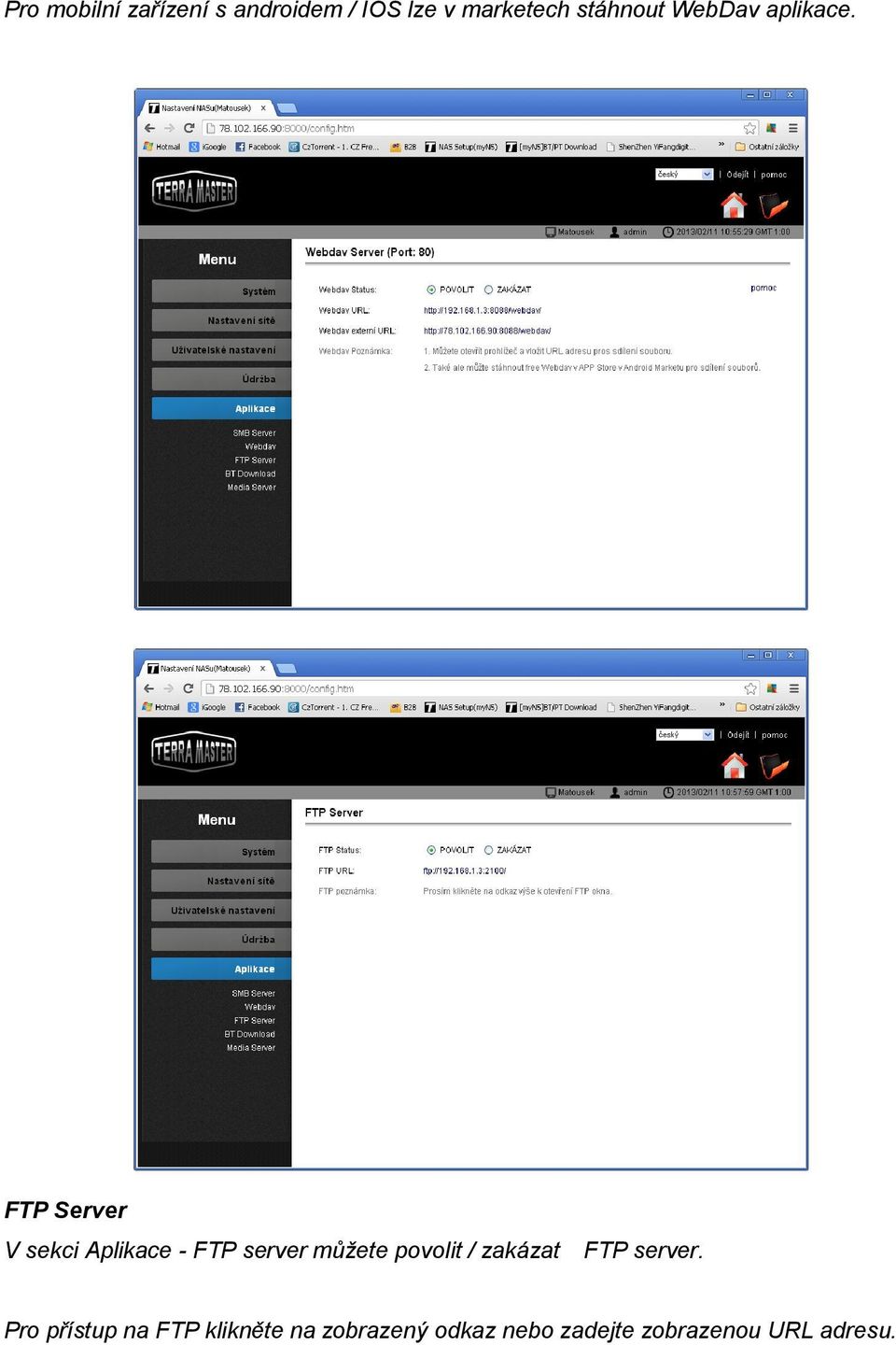 FTP Server V sekci Aplikace - FTP server můžete povolit /