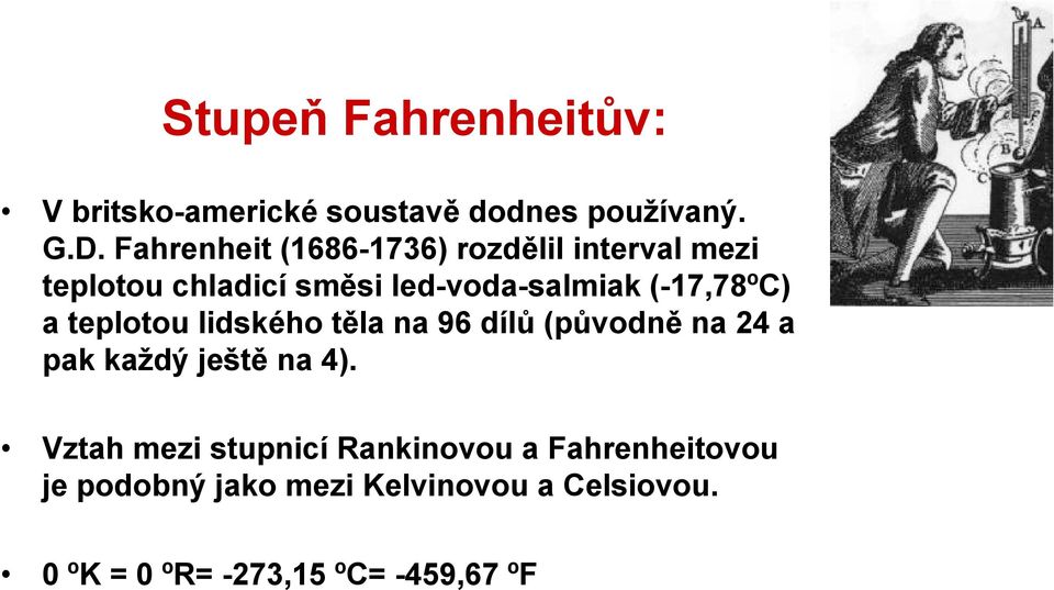 (-17,78ºC) a teplotou lidského těla na 96 dílů (původně na 24 a pak každý ještě na 4).