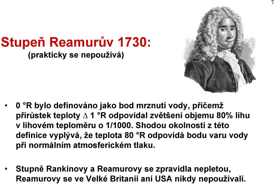 Shodou okolností z této definice vyplývá, že teplota 80 R odpovídá bodu varu vody při normálním