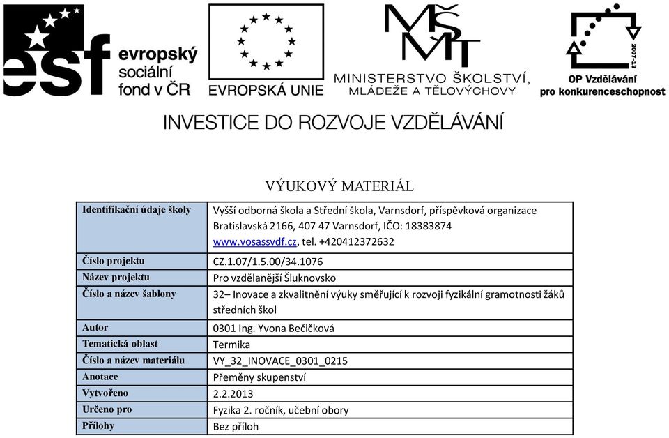 1076 Pro vzdělanější Šluknovsko 32 Inovace a zkvalitnění výuky směřující k rozvoji fyzikální gramotnosti žáků středních škol Autor 0301 Ing.