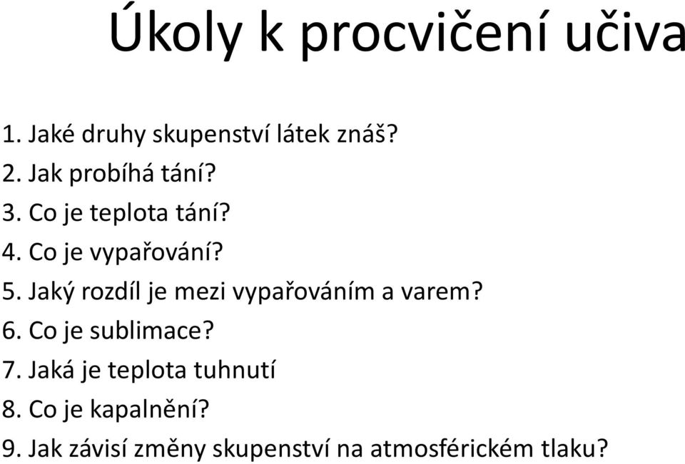 Jaký rozdíl je mezi vypařováním a varem? 6. Co je sublimace? 7.