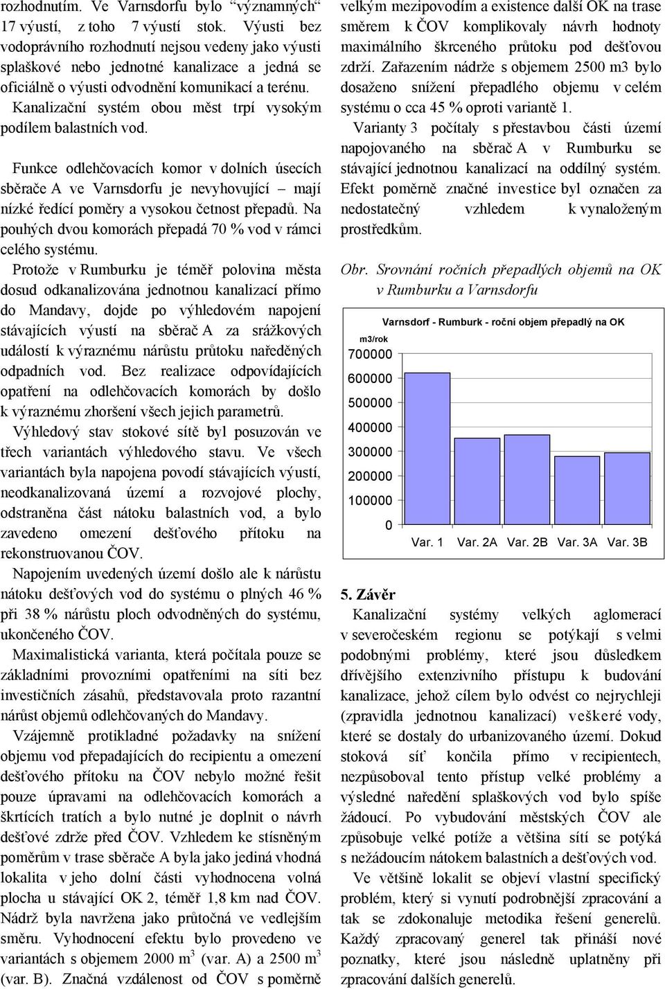 Kanalizační systém obou měst trpí vysokým podílem balastních vod.