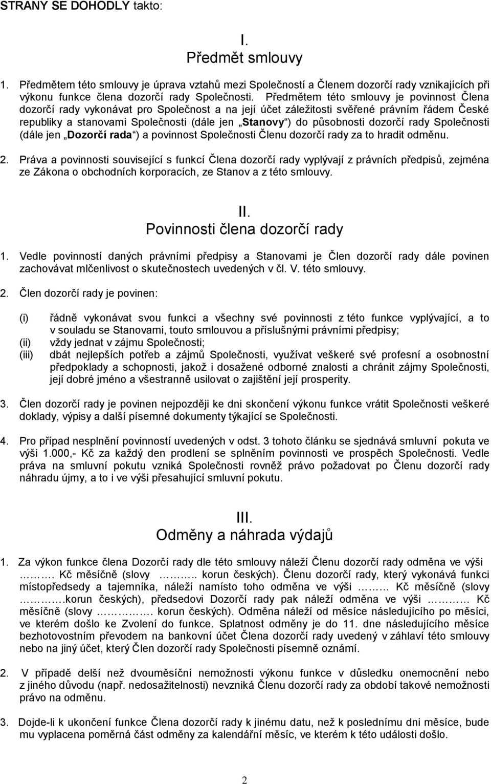 působnosti dozorčí rady Společnosti (dále jen Dozorčí rada ) a povinnost Společnosti Členu dozorčí rady za to hradit odměnu. 2.