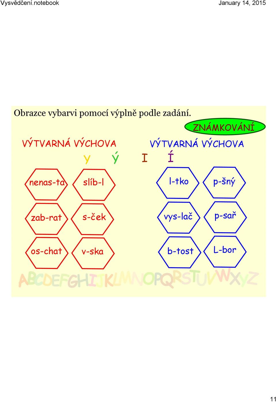 nenas-ta slíb-l l-tko p-šný zab-rat s-ček