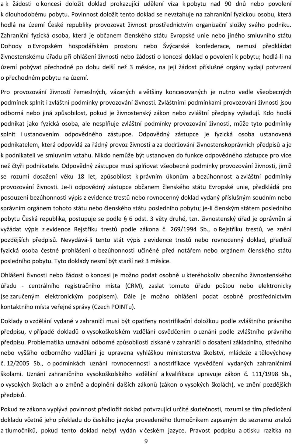 Zahraniční fyzická osoba, která je občanem členského státu Evropské unie nebo jiného smluvního státu Dohody o Evropském hospodářském prostoru nebo Švýcarské konfederace, nemusí předkládat