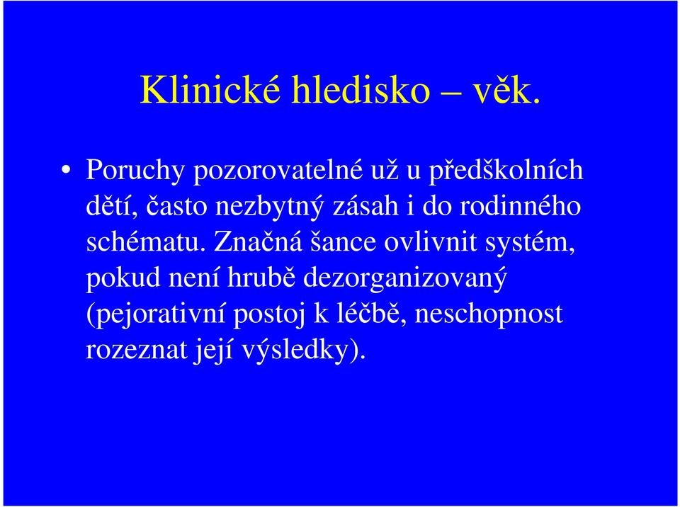 zásah i do rodinného schématu.