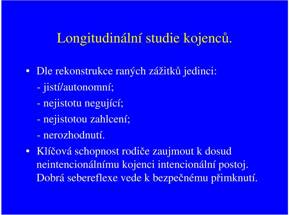 negující; - nejistotou zahlcení; - nerozhodnutí.