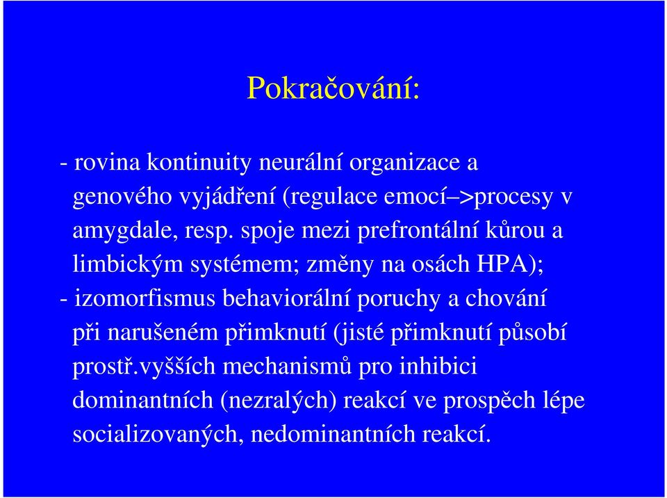 spoje mezi prefrontální kůrou a limbickým systémem; změny na osách HPA); - izomorfismus behaviorální