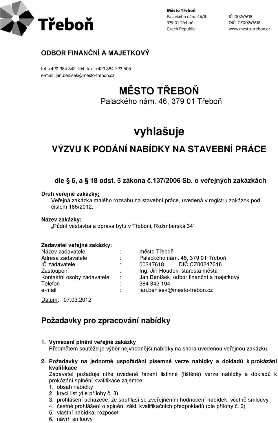 o veřejných zakázkách Druh veřejné zakázky: Veřejná zakázka malého rozsahu na stavební práce, uvedená v registru zakázek pod číslem 186/2012.