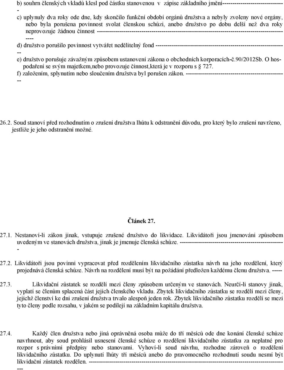 způsobem ustanovení zákona o obchodních korporacíchč.90/2012sb. O hospodaření se svým majetkem,nebo provozuje činnost,která je v rozporu s 727.