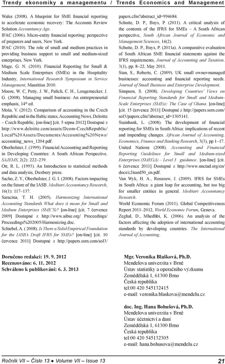 Mge, G. N. (2010). Finncil Reporting for Smll & Medium Scle Enterprises (SMEs) in the Hospitlity Industry, Interntionl Reserch Symposium in Service Mngement, Muritius 2010. Moore, W. C, Petty, J. W., Plich, C.