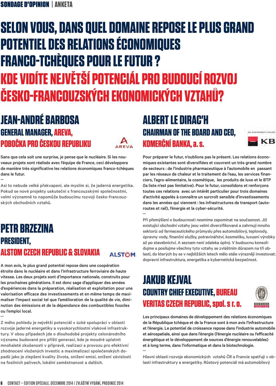 JEAN-ANDRÉ BARBOSA GENERAL MANAGER, AREVA, POBOČKA PRO ČESKOU REPUBLIKU Sans que cela soit une surprise, je pense que le nucléaire.