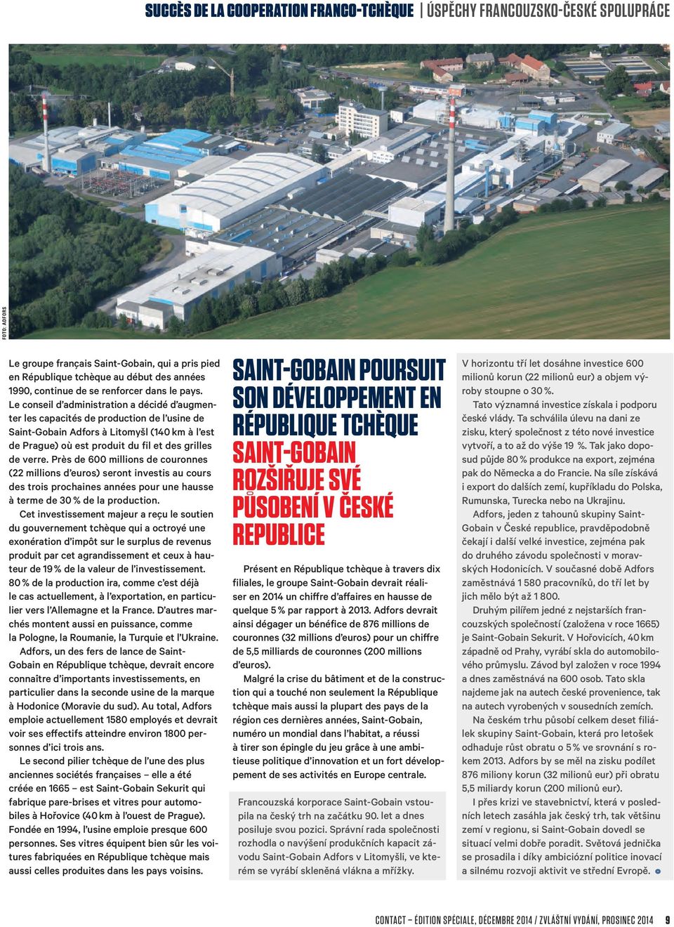 Le conseil d administration a décidé d augmenter les capacités de production de l usine de Saint-Gobain Adfors à Litomyšl (140 km à l est de Prague) où est produit du fil et des grilles de verre.