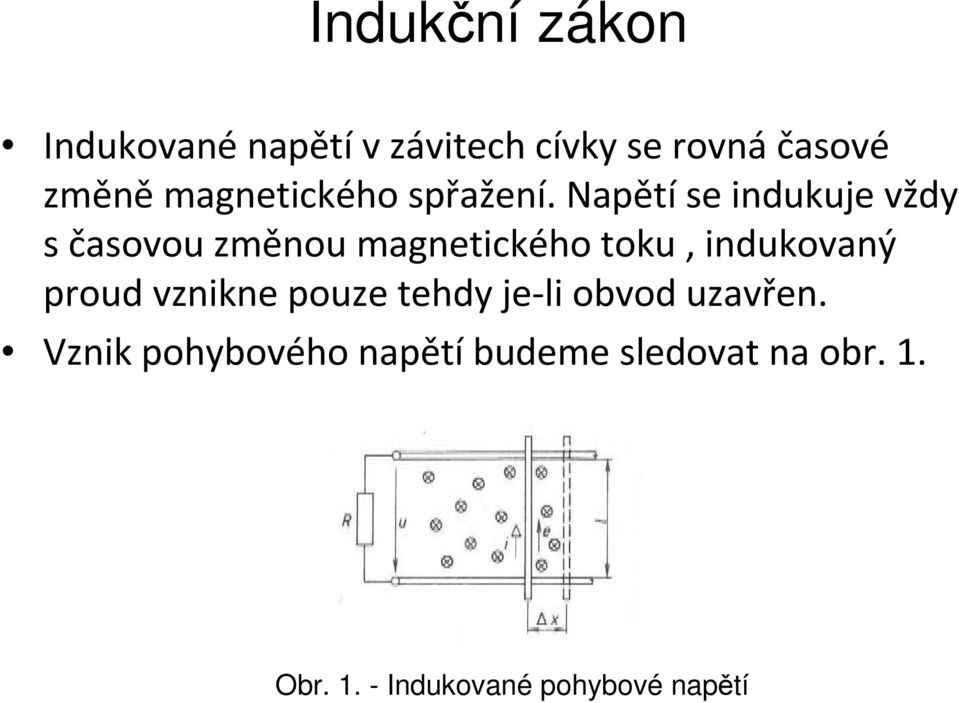 Napětí se indukuje vždy sčasovou změnou magnetického toku, indukovaný