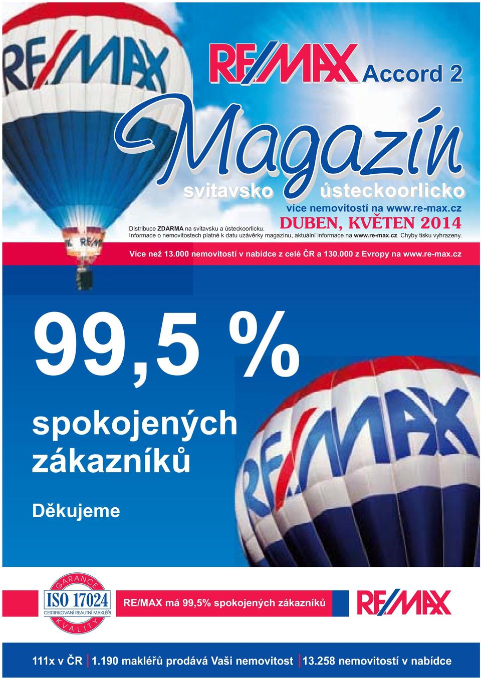Informace o nemovitostech platné k datu uzávěrky magazínu, aktuální informace na www.re-max.cz. Chyby tisku vyhrazeny.