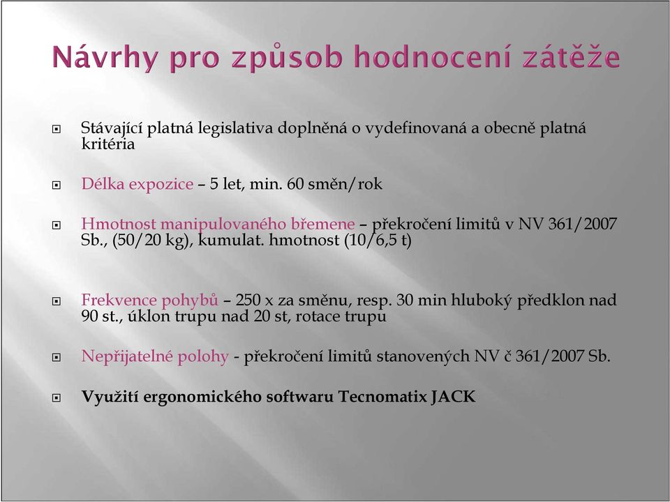 hmotnost (10/6,5 t) Frekvence pohybů 250 x za směnu, resp. 30 min hluboký předklon nad 90 st.