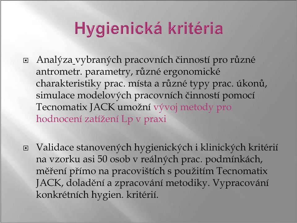 úkonů, simulace modelových pracovních činností pomocí Tecnomatix JACK umožnívývoj metody pro hodnocenízatíženílp v praxi