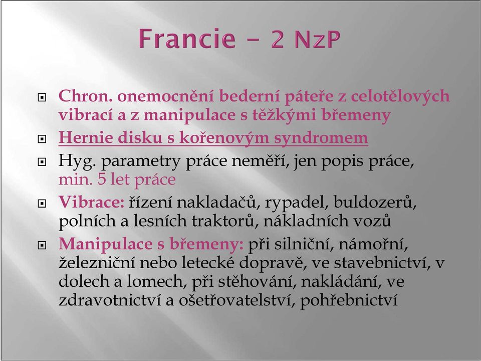 Hyg. parametry práce neměří, jen popis práce, min.