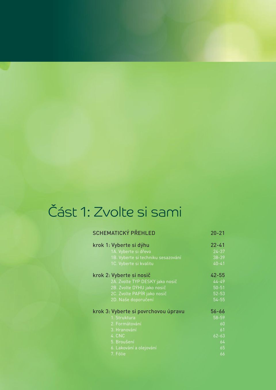 Zvolte dýhu jako nosič 2C. Zvolte papír jako nosič 2D. Naše doporučení krok 3: Vyberte si povrchovou úpravu 1. Struktura 2.