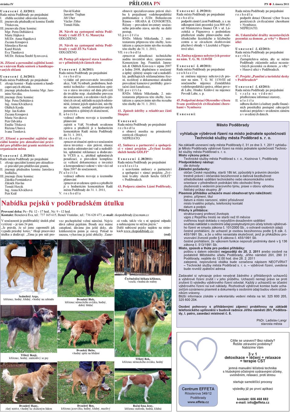 Zřízení a personální zajištění komise s názvem Rada seniorů a handicapovaných občanů U s n e s e n í č. 34/2011: I. zřizuje komisi - Rada seniorů a handi capovaných občanů, II.