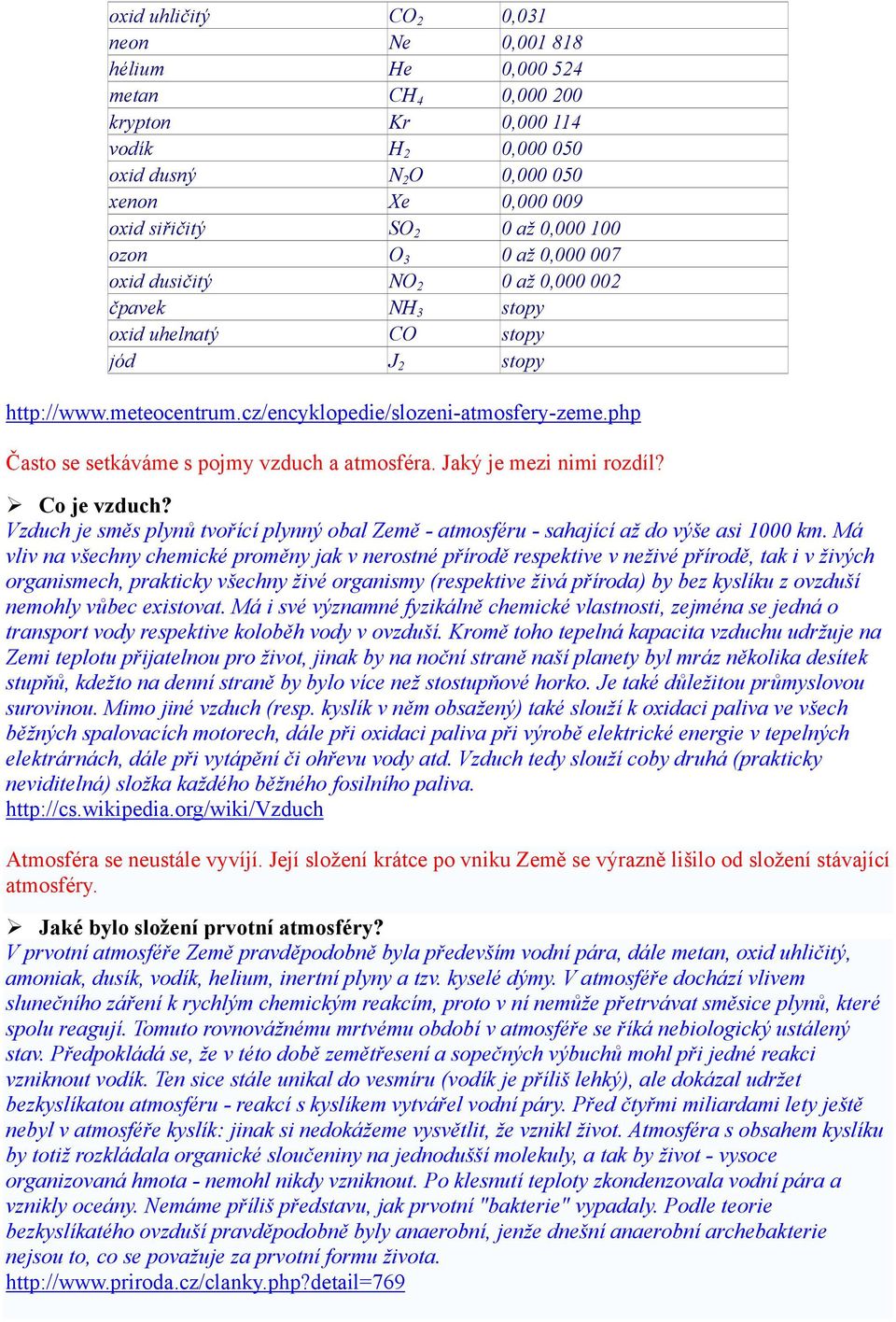 php Často se setkáváme s pojmy vzduch a atmosféra. Jaký je mezi nimi rozdíl? Co je vzduch? Vzduch je směs plynů tvořící plynný obal Země - atmosféru - sahající až do výše asi 1000 km.