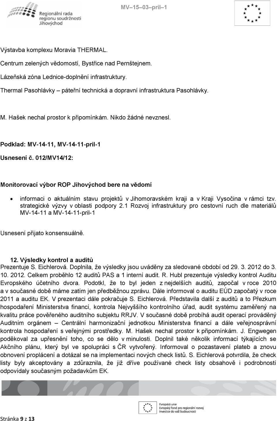 012/MV14/12: informaci o aktuálním stavu projektů v Jihomoravském kraji a v Kraji Vysočina v rámci tzv. strategické výzvy v oblasti podpory 2.