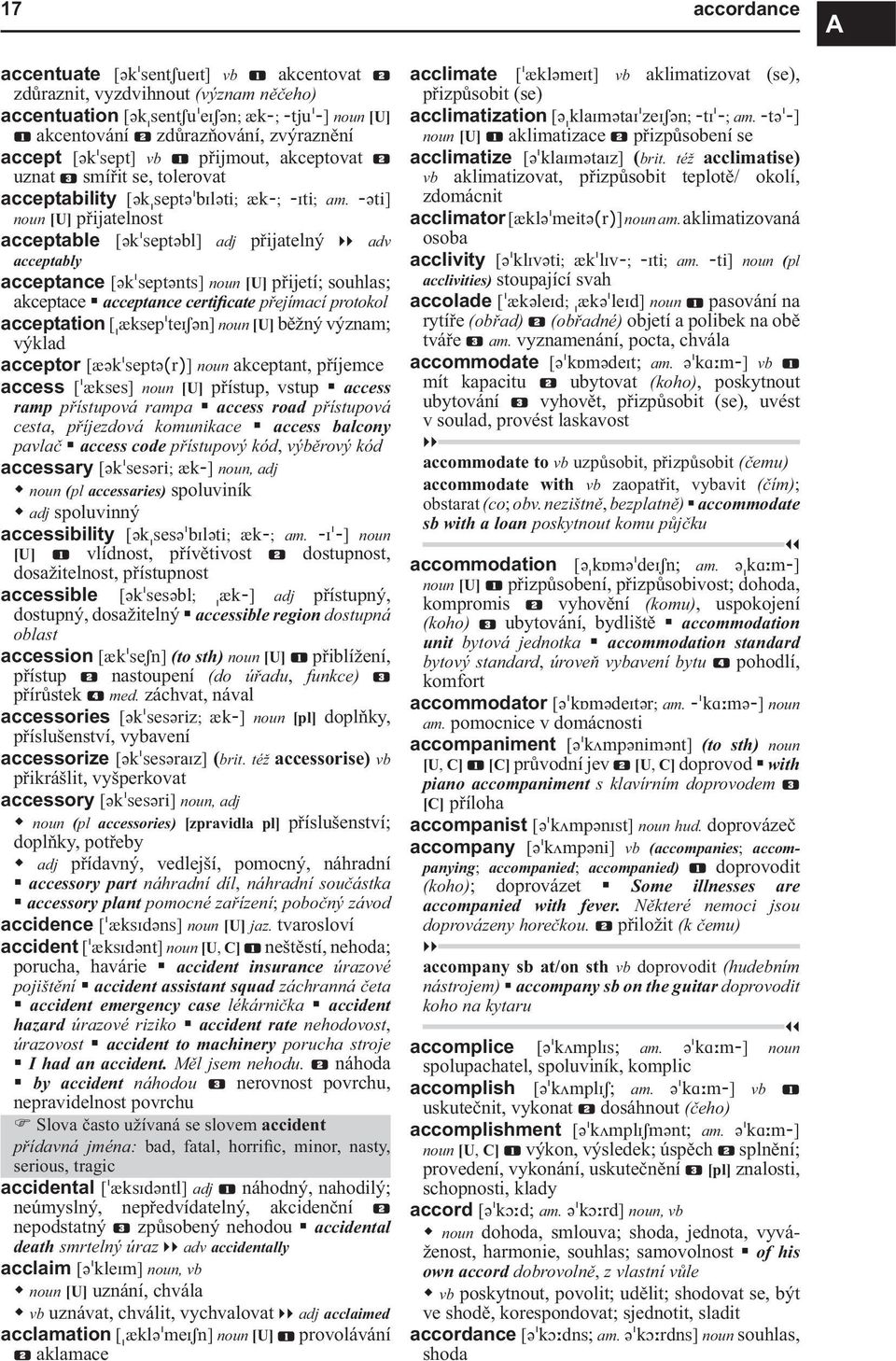 -Jti] noun [U] přijatelnost acceptable [Jk septjbl] adj přijatelný adv acceptably acceptance [Jk septjnts] noun [U] přijetí; souhlas; akceptace acceptance certificate přejímací protokol acceptation [