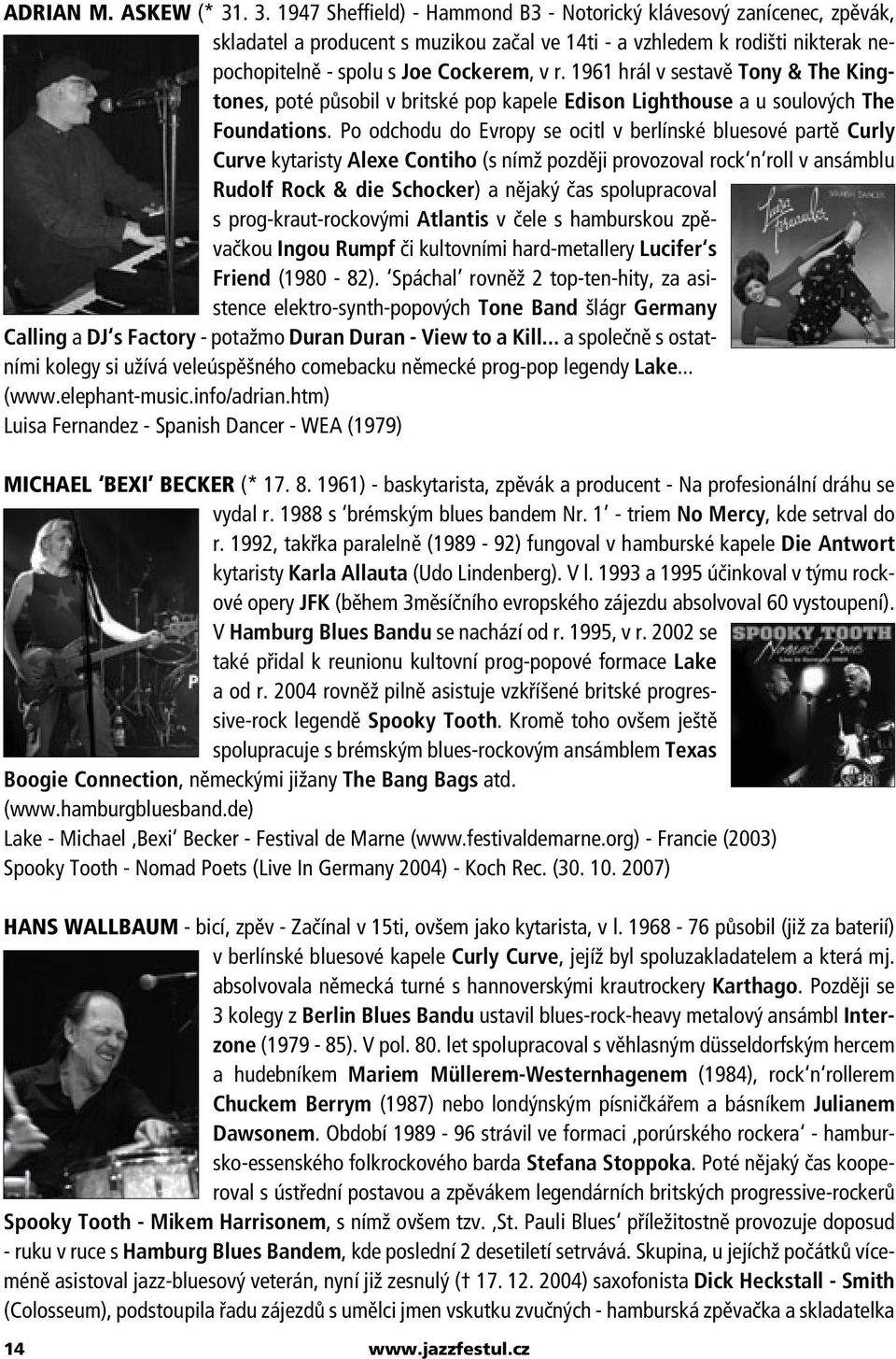 1961 hrál v sestavě Tony & The Kingtones, poté působil v britské pop kapele Edison Lighthouse a u soulových The Foundations.