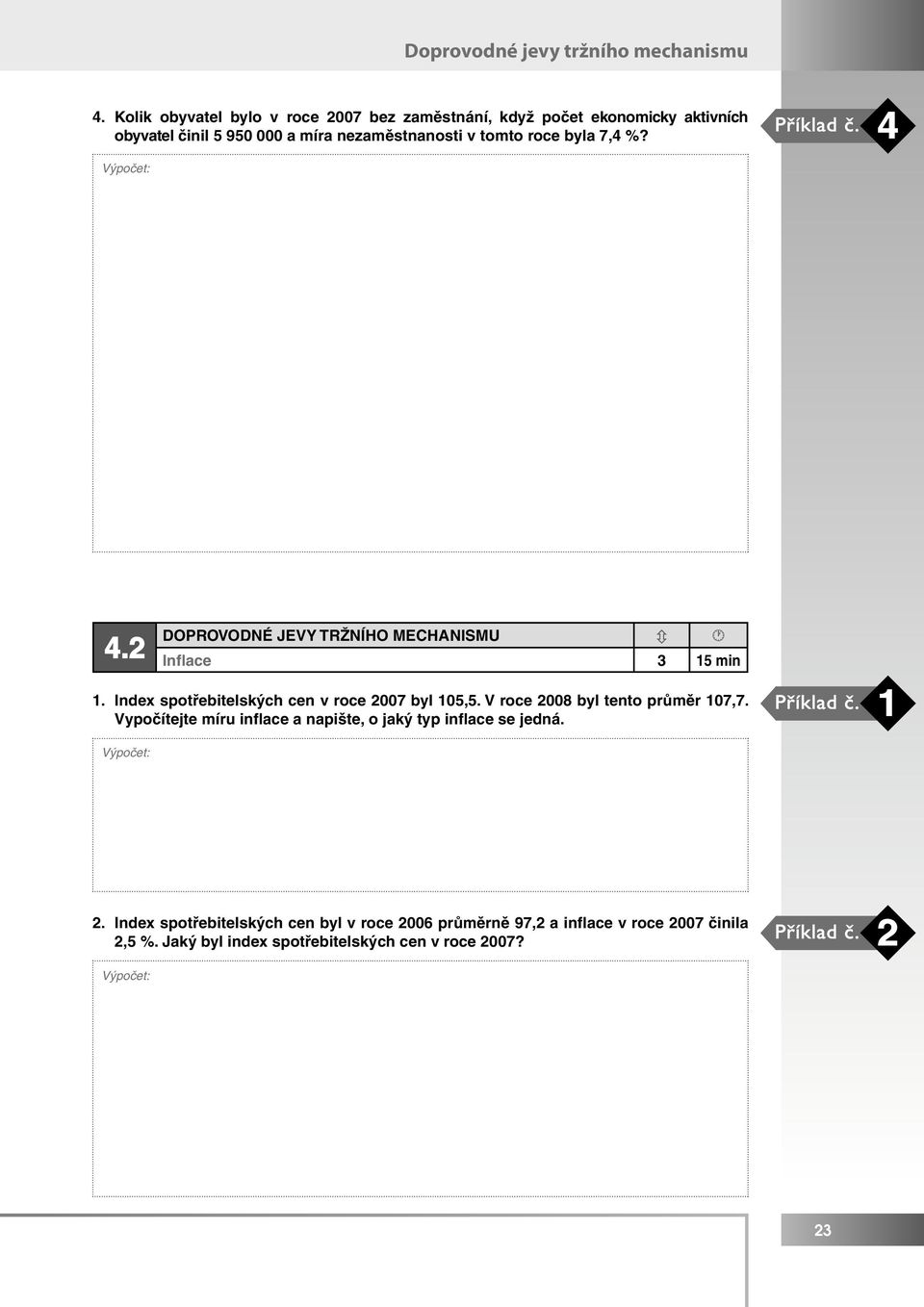 byla 7,4 %? Příklad č. 4 2.1 4.2 DOPROVODNÉ JEVY TRŽNÍHO MECHANISMU Inflace 3 15 min 1. Index spotřebitelských cen v roce 2007 byl 105,5.