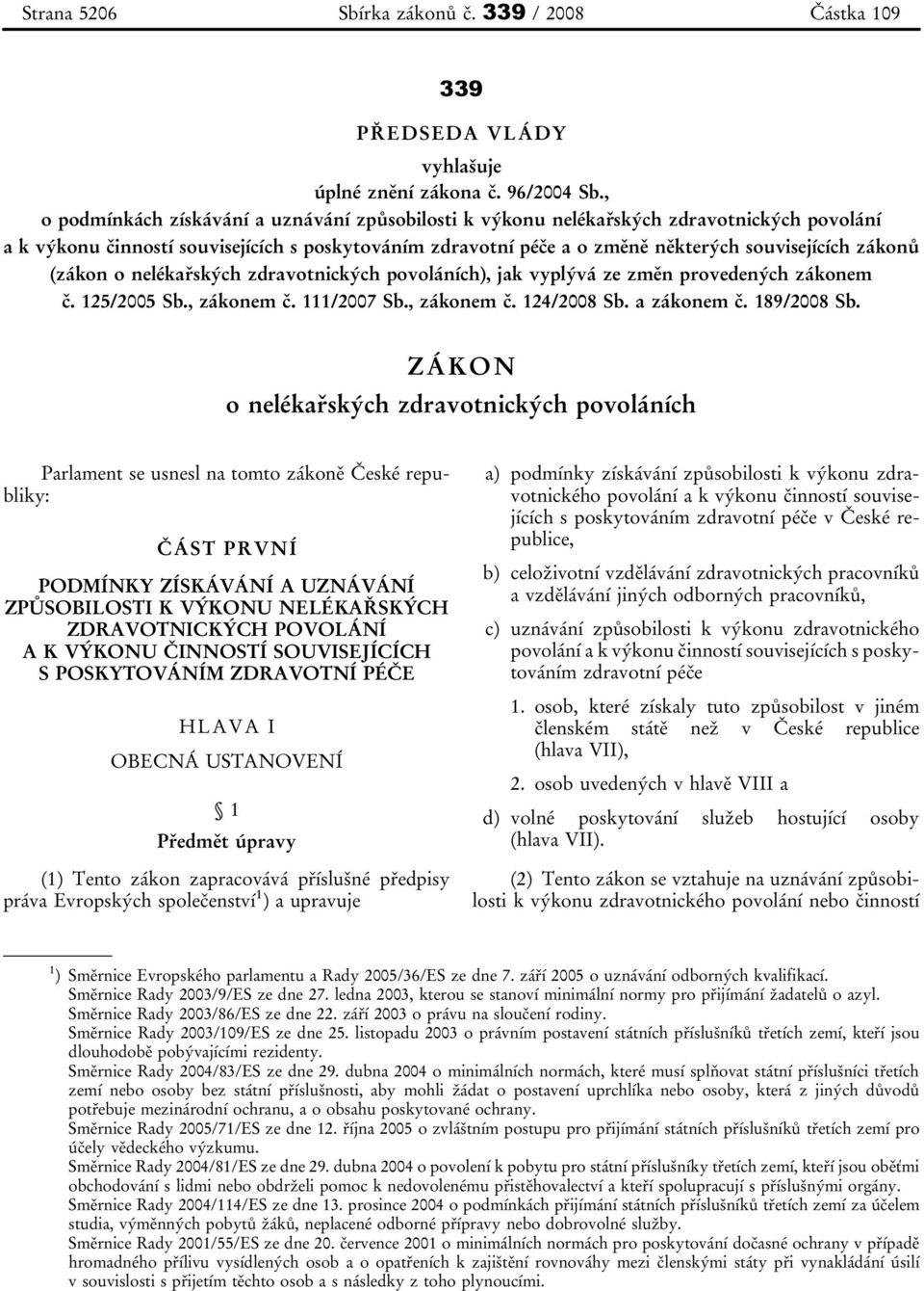 (zákon o nelékařských zdravotnických povoláních), jak vyplývá ze změn provedených zákonem č. 125/2005 Sb., zákonem č. 111/2007 Sb., zákonem č. 124/2008 Sb. a zákonem č. 189/2008 Sb.