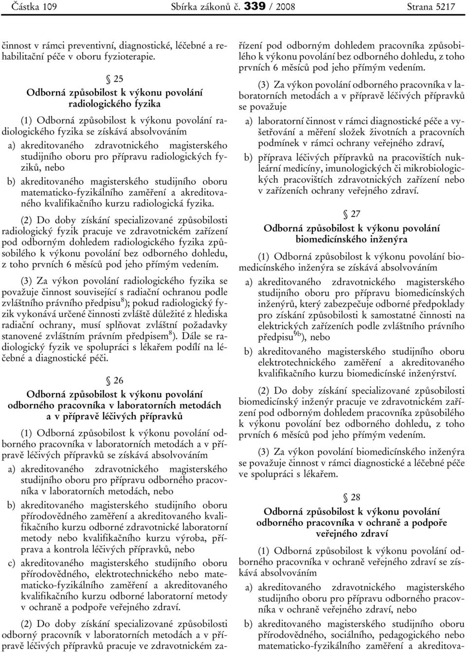 magisterského studijního oboru matematicko-fyzikálního zaměření a akreditovaného kvalifikačního kurzu radiologická fyzika.