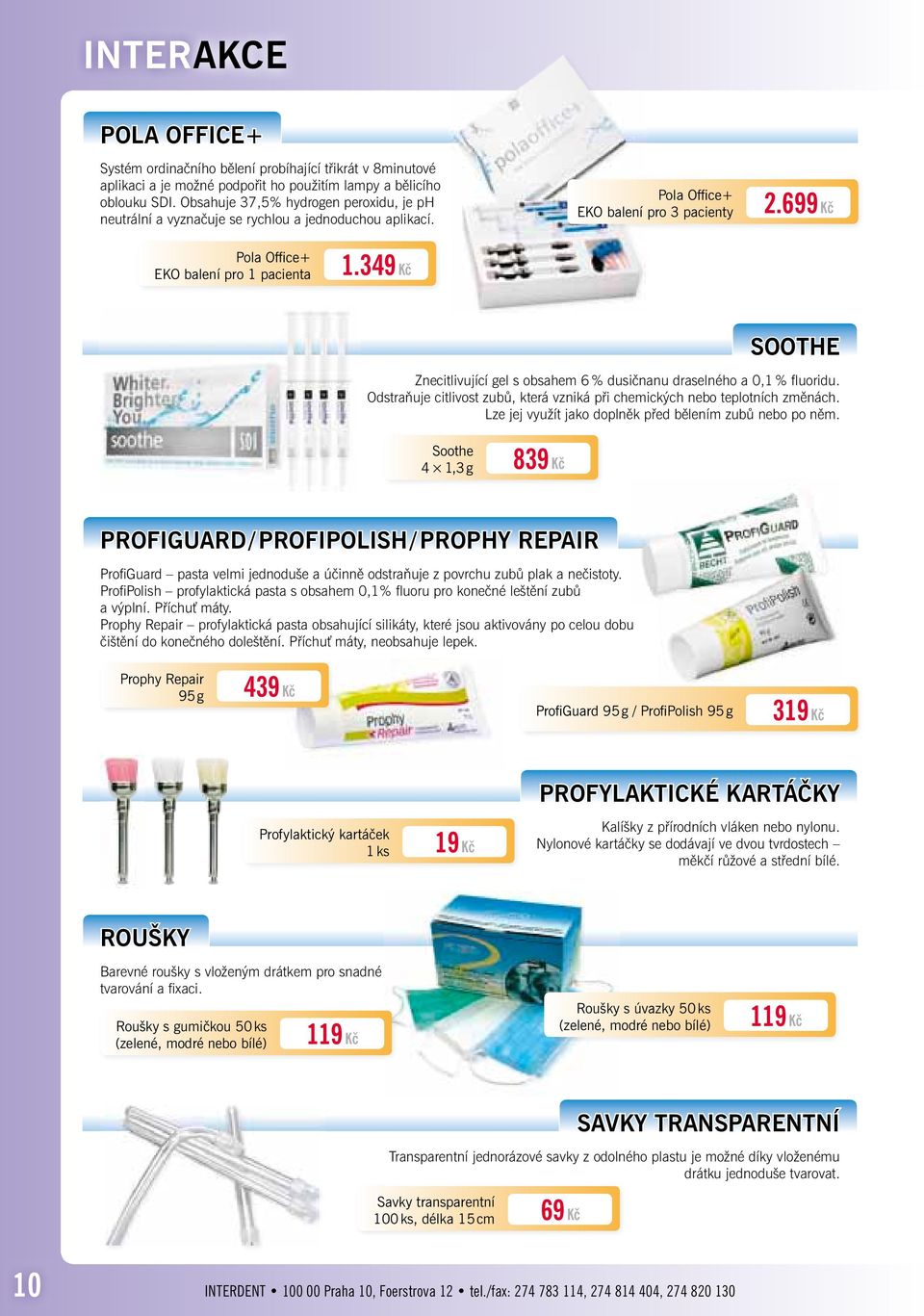 349 Kč SOOTHE Znecitlivující gel s obsahem 6 % dusičnanu draselného a 0,1 % fl uoridu. Odstraňuje citlivost zubů, která vzniká při chemických nebo teplotních změnách.