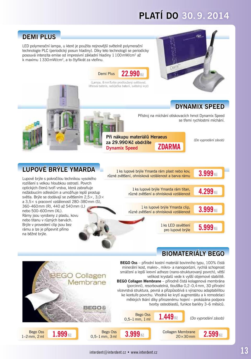 990 Kč (Lampa, 8 mmturbo prodloužený světlovod, lithiová baterie, nabíječka baterií, světelný kryt) DYNAMIX SPEED Přístroj na míchání otiskovacích hmot Dynamix Speed se třemi rychlostmi míchání.
