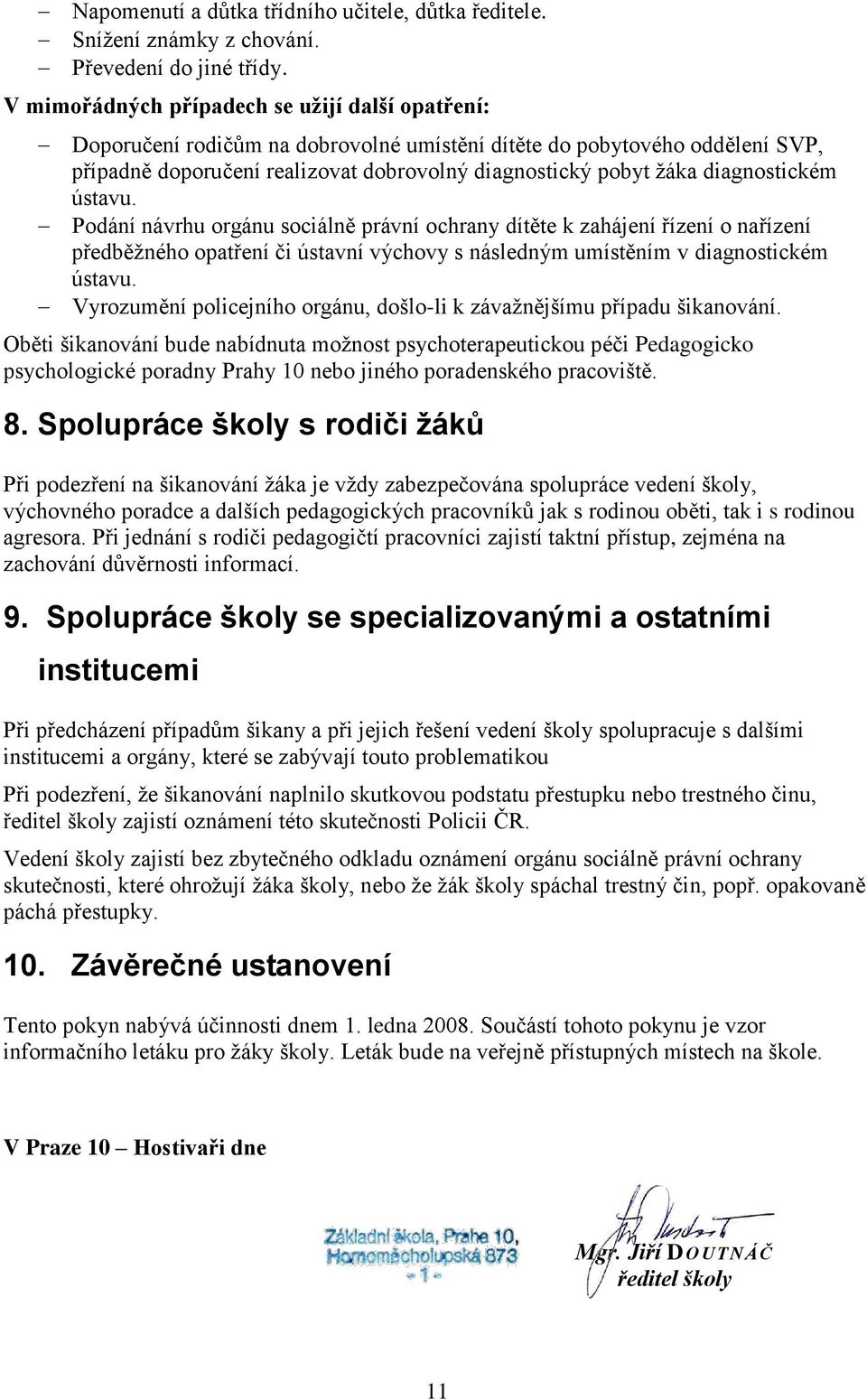 diagnostickém ústavu. Podání návrhu orgánu sociálně právní ochrany dítěte k zahájení řízení o nařízení předběžného opatření či ústavní výchovy s následným umístěním v diagnostickém ústavu.