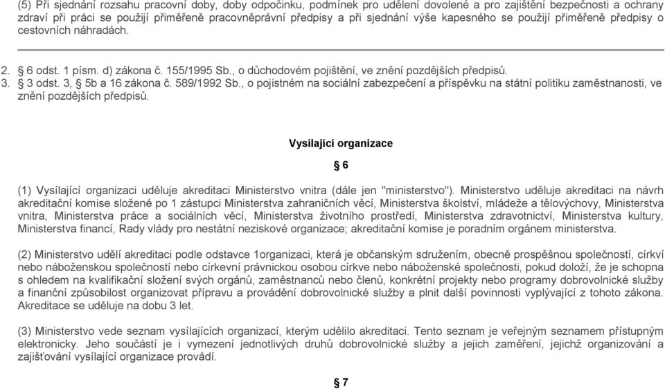 3, 5b a 16 zákona č. 589/1992 Sb., o pojistném na sociální zabezpečení a příspěvku na státní politiku zaměstnanosti, ve znění pozdějších předpisů.