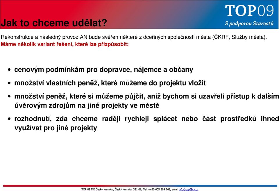 které můžeme do projektu vložit množství peněž, které si můžeme půjčit, aniž bychom si uzavřeli přístup k dalším úvěrovým