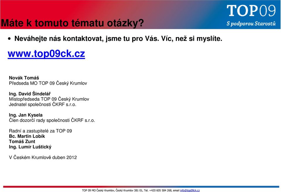 David Šindelář Místopředseda TOP 09 Český Krumlov Jednatel společnosti ČKRF s.r.o. Ing.