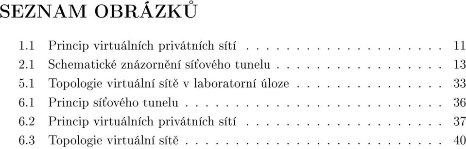 1 Topologie virtuální sítě v laboratorní úloze............... 33 6.1 Princip síťového tunelu.