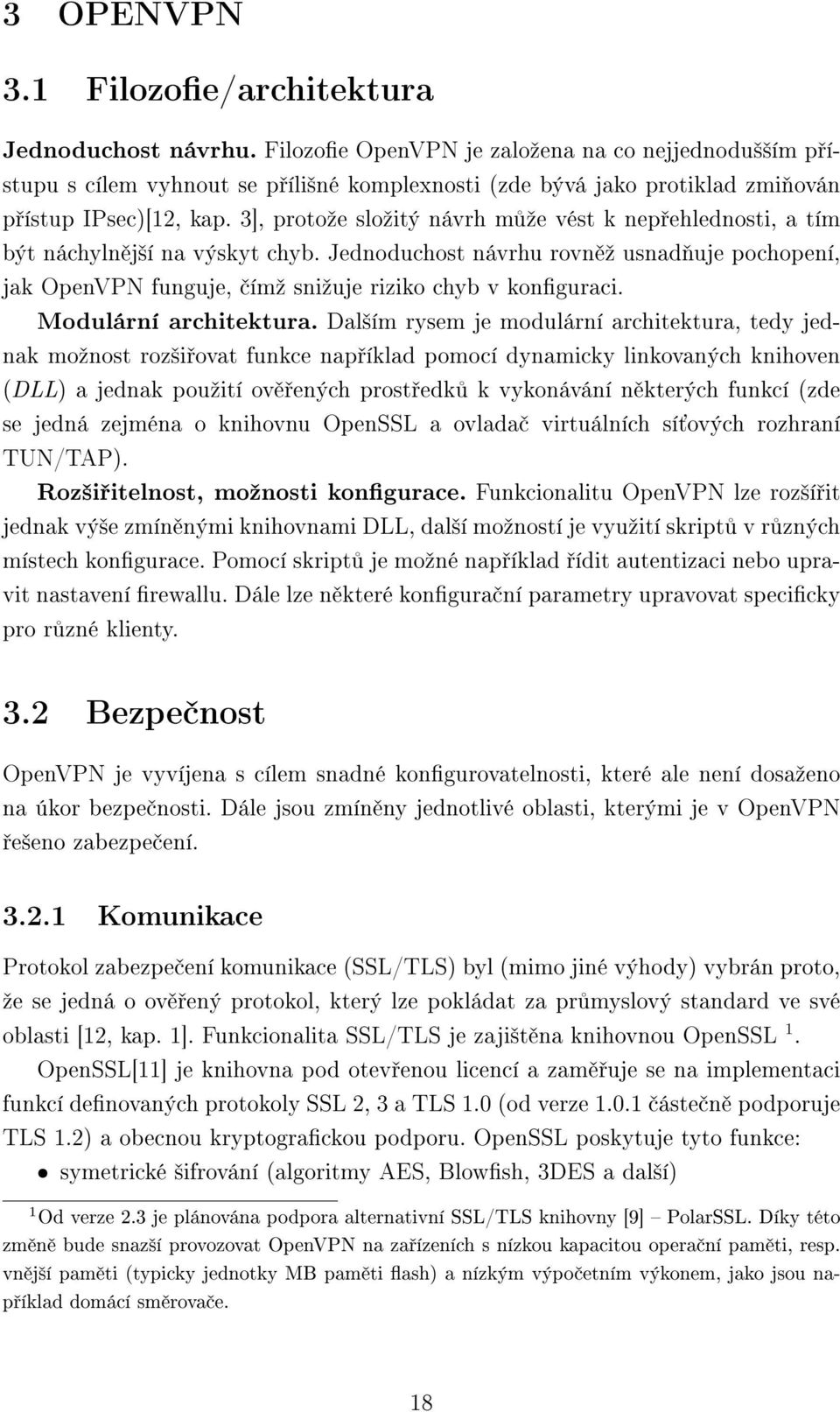 3], protože složitý návrh může vést k nepřehlednosti, a tím být náchylnější na výskyt chyb. Jednoduchost návrhu rovněž usnadňuje pochopení, jak OpenVPN funguje, čímž snižuje riziko chyb v konfiguraci.